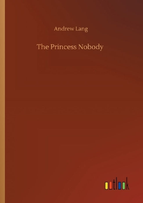 The Princess Nobody by Andrew Lang