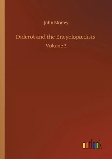 Diderot and the Encyclopædists: Volume 2 by John Morley