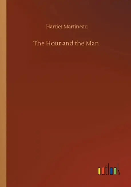 The Hour and the Man by Harriet Martineau