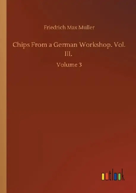 Chips From a German Workshop. Vol. III.: Volume 3 by Friedrich Max Muller