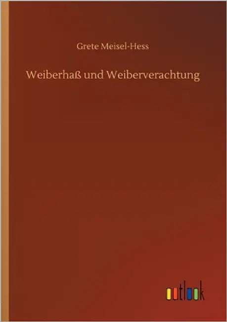 Weiberhaß und Weiberverachtung by Meisel-Hess, Grete