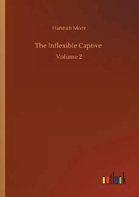 The Inflexible Captive: Volume 2 by Hannah More