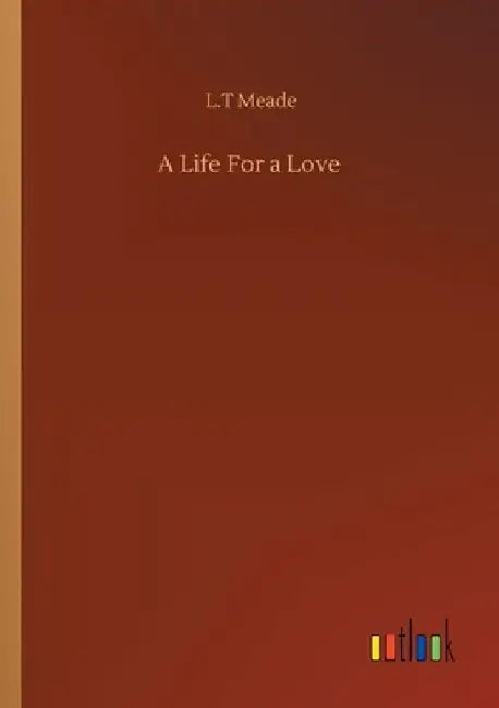 A Life For a Love by L. T. Meade