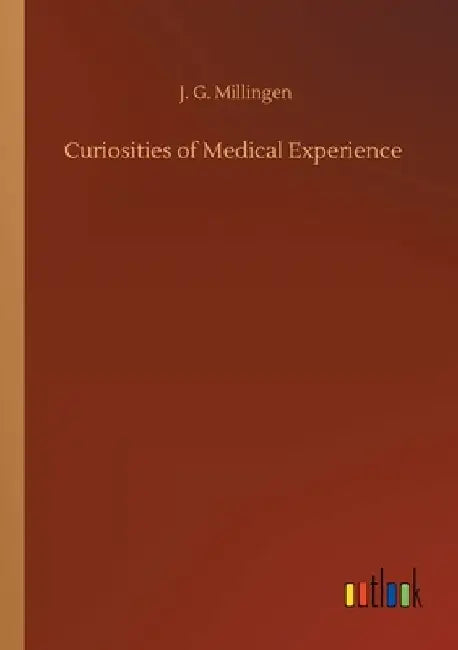 Curiosities of Medical Experience by J. G. Millingen