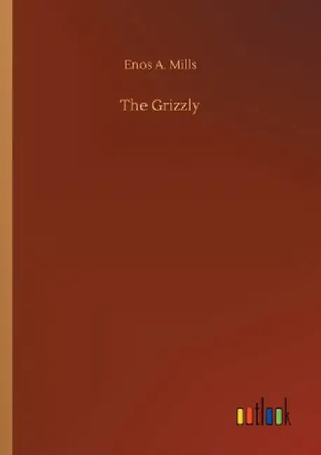 The Grizzly by Enos A. Mills