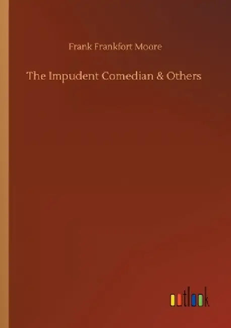 The Impudent Comedian & Others by Frank Frankfort Moore