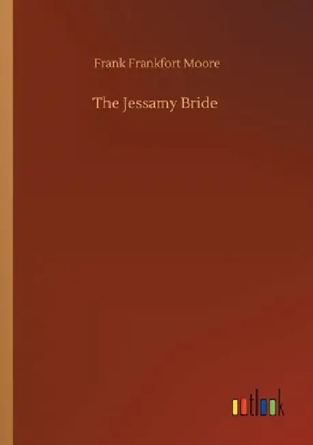 The Jessamy Bride by Frank Frankfort Moore