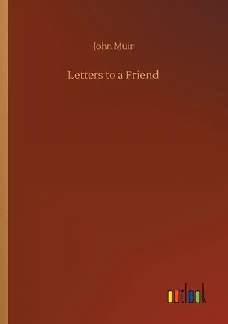 Letters to a Friend by John Muir