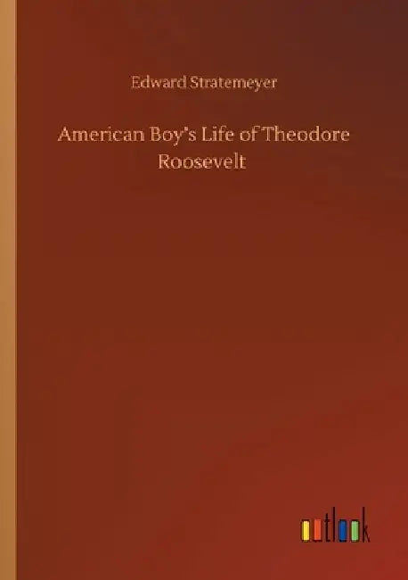 American Boy's Life of Theodore Roosevelt by Edward Stratemeyer