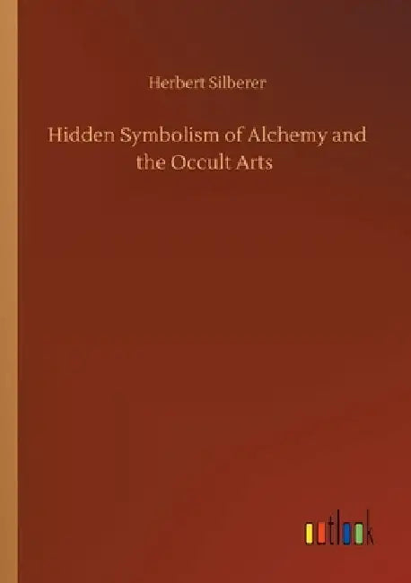 Hidden Symbolism of Alchemy and the Occult Arts by Herbert Silberer