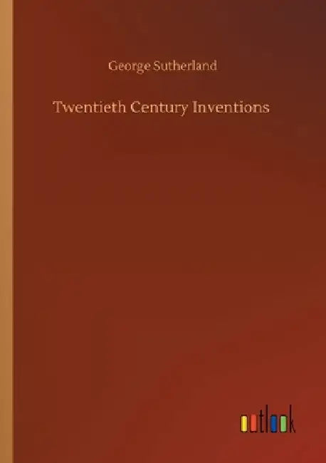 Twentieth Century Inventions by George Sutherland