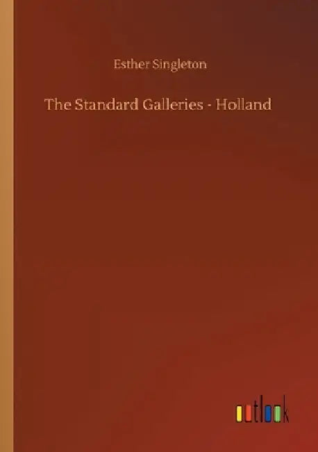 The Standard Galleries - Holland by Esther Singleton