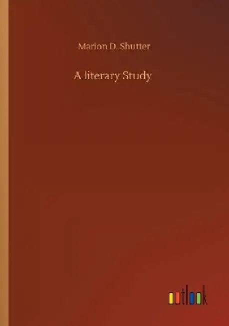 A literary Study by Marion D. Shutter