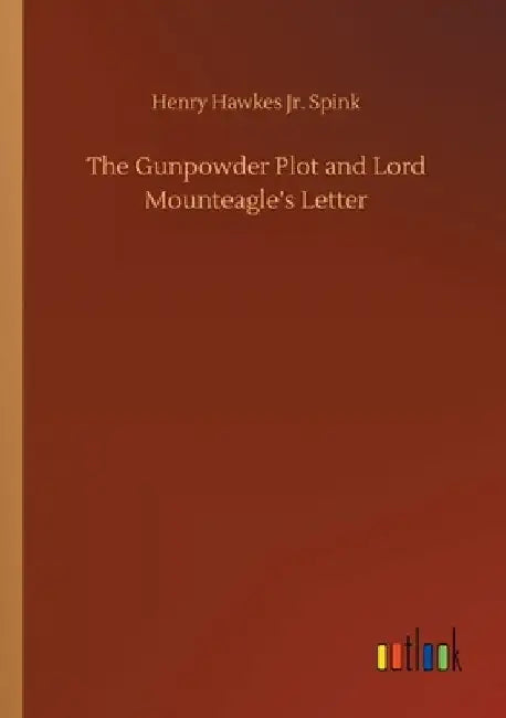 The Gunpowder Plot and Lord Mounteagle's Letter by Henry Hawkes, Jr. Spink