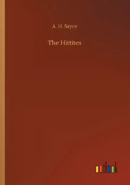 The Hittites by A. H. Sayce