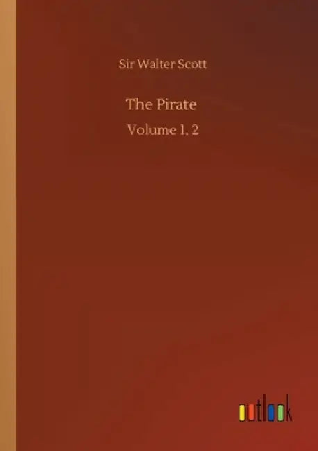 The Pirate: Volume 1, 2 by Walter Scott