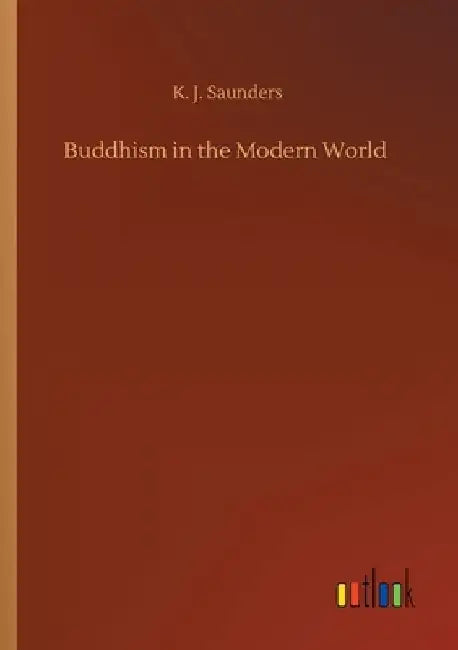 Buddhism in the Modern World by K. J. Saunders
