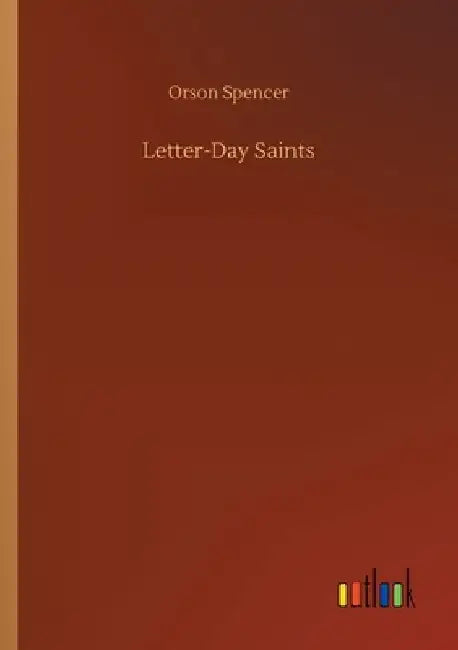 Letter-Day Saints by Orson Spencer