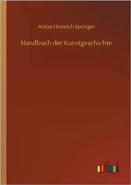 Handbuch der Kunstgeschichte by Springer, Anton Heinrich