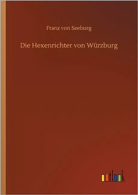 Die Hexenrichter von Würzburg by Seeburg, Franz Von