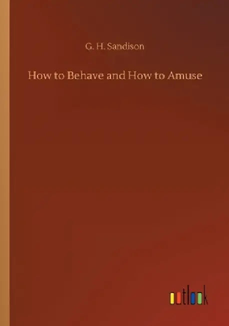 How to Behave and How to Amuse by G. H. Sandison
