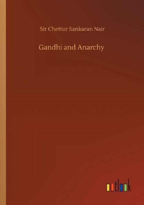 Gandhi and Anarchy by Chettur Sankaran Nair