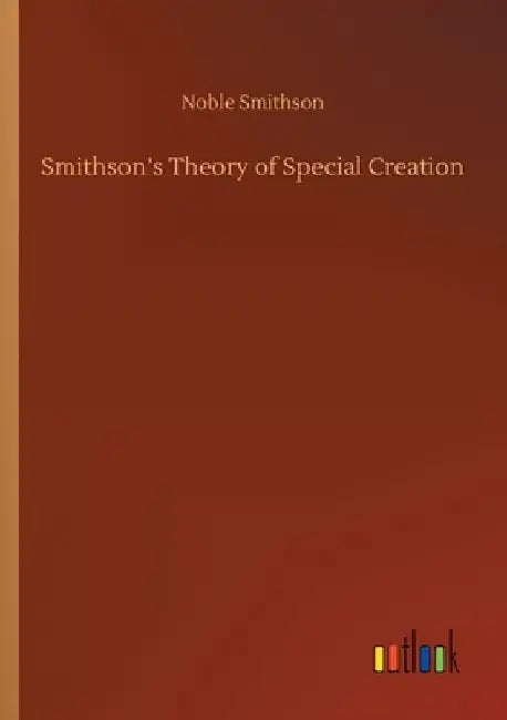 Smithson's Theory of Special Creation by Noble Smithson