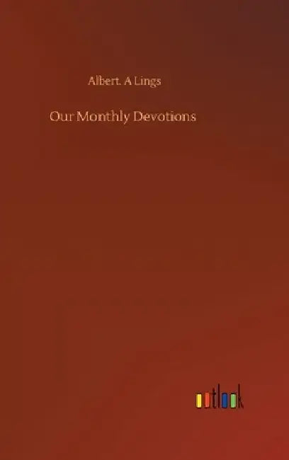 Our Monthly Devotions by Albert A. Lings