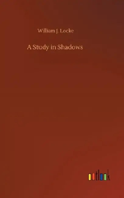 A Study in Shadows by William J. Locke