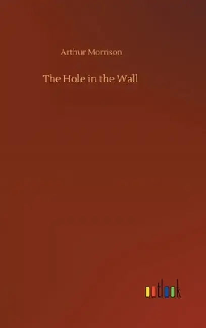The Hole in the Wall by Arthur Morrison