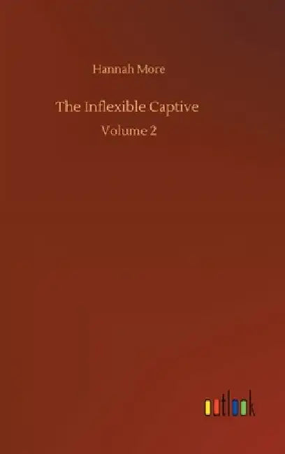 The Inflexible Captive: Volume 2 by Hannah More