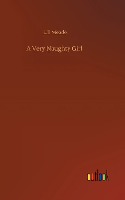 A Very Naughty Girl by L. T. Meade