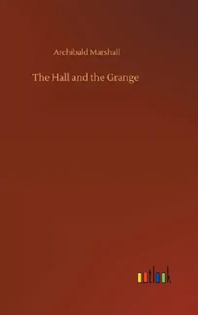 The Hall and the Grange by Archibald Marshall