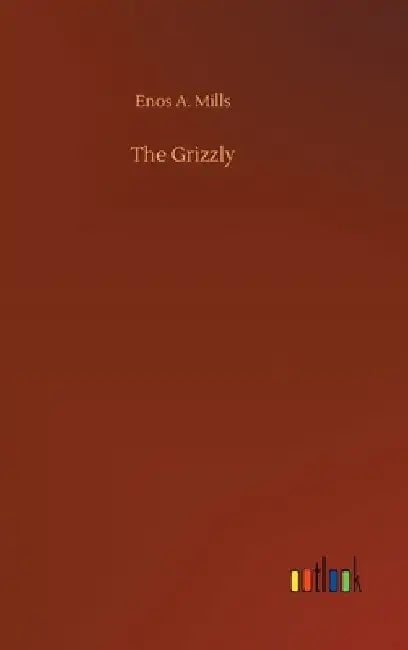 The Grizzly by Enos A. Mills