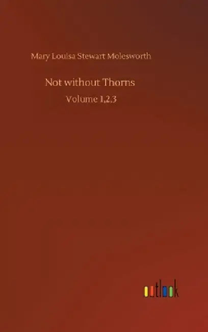 Not without Thorns: Volume 1,2,3 by Mary Louisa Stewart Molesworth