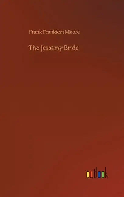 The Jessamy Bride by Frank Frankfort Moore
