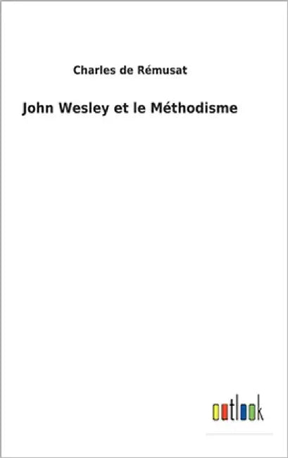 John Wesley et le Méthodisme by Rémusat, Charles de