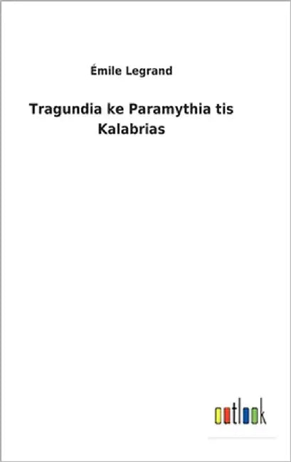 Tragundia ke Paramythia tis Kalabrias by Legrand, Émile