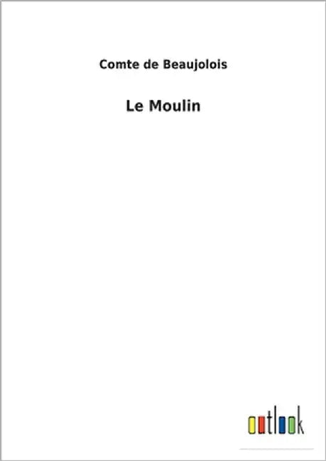 Le Moulin by Beaujolois, Comte de