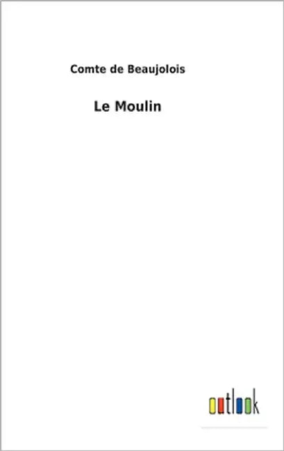 Le Moulin by Beaujolois, Comte de