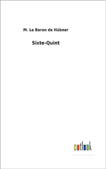 Sixte-Quint by Hübner, M. Le Baron de