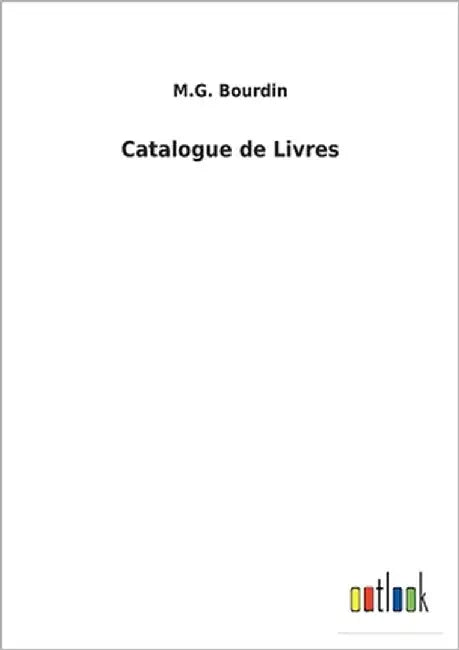 Catalogue de Livres by Bourdin, M. G.