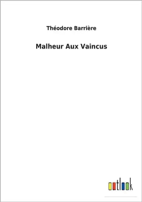 Malheur Aux Vaincus by Barrière, Théodore