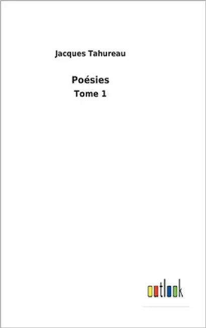Poésies: Tome 1 by Tahureau, Jacques