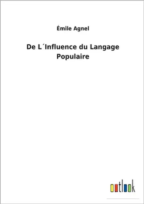 De L´Influence du Langage Populaire by Agnel, Émile