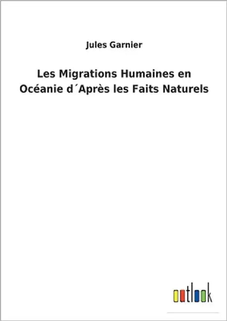 Les Migrations Humaines en Océanie d´Après les Faits Naturels by Garnier, Jules