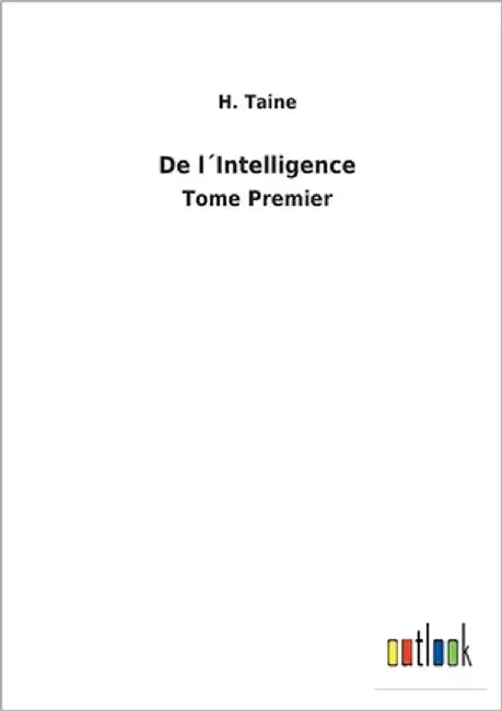 De l´Intelligence: Tome Premier by Taine, H.