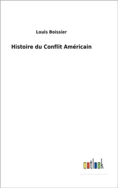 Histoire du Conflit Américain by Boissier, Louis