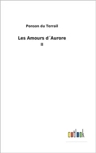 Les Amours d´Aurore: II by Terrail, Ponson Du