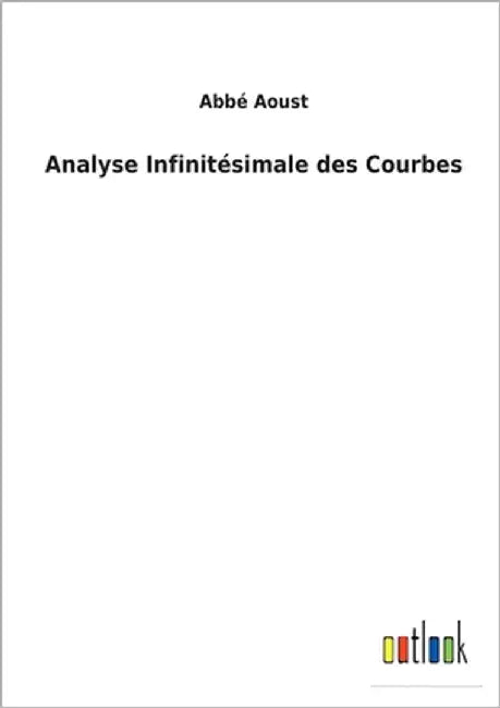 Analyse Infinitésimale des Courbes by Aoust, Abbé